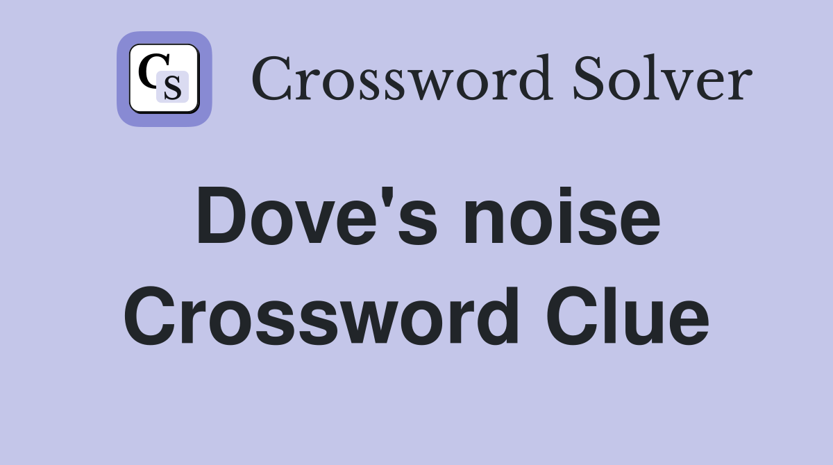 Dove's noise Crossword Clue