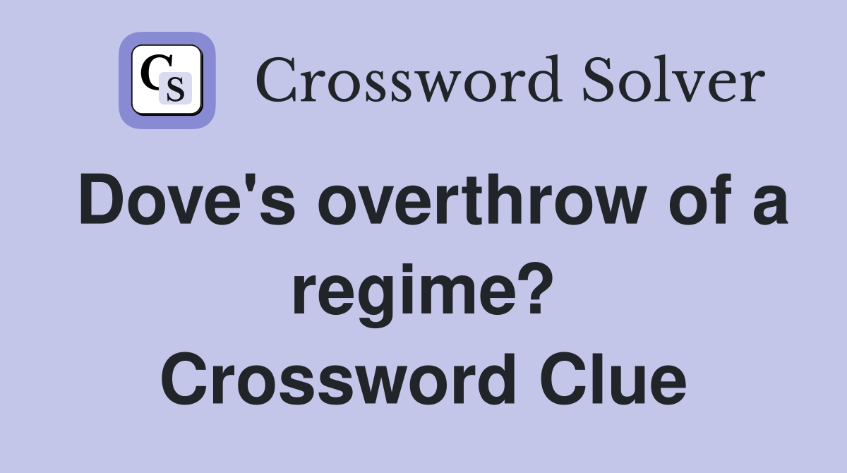 Dove's overthrow of a regime? Crossword Clue