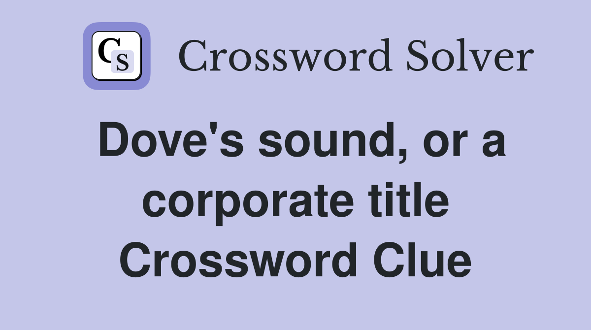 Dove's sound, or a corporate title Crossword Clue