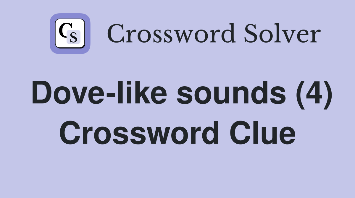 Dove-like sounds (4) Crossword Clue