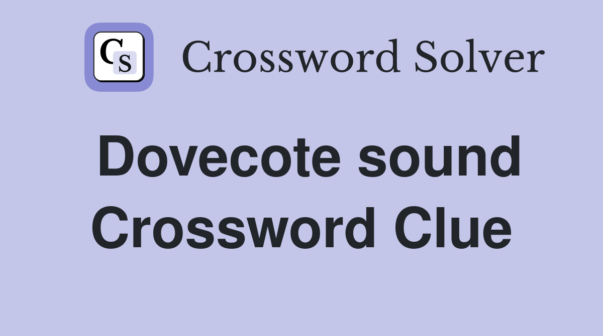 Dovecote sound Crossword Clue