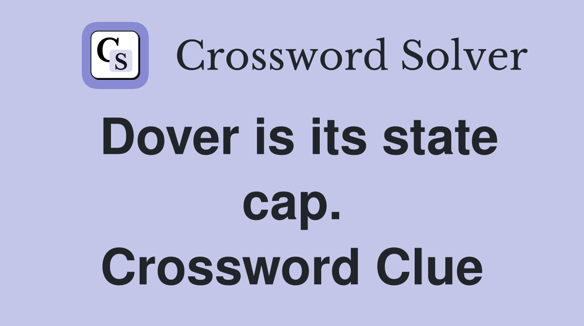 Dover is its state cap. Crossword Clue