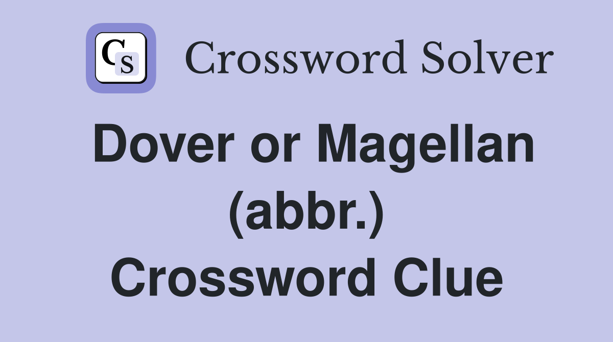 Dover or Magellan (abbr.) Crossword Clue