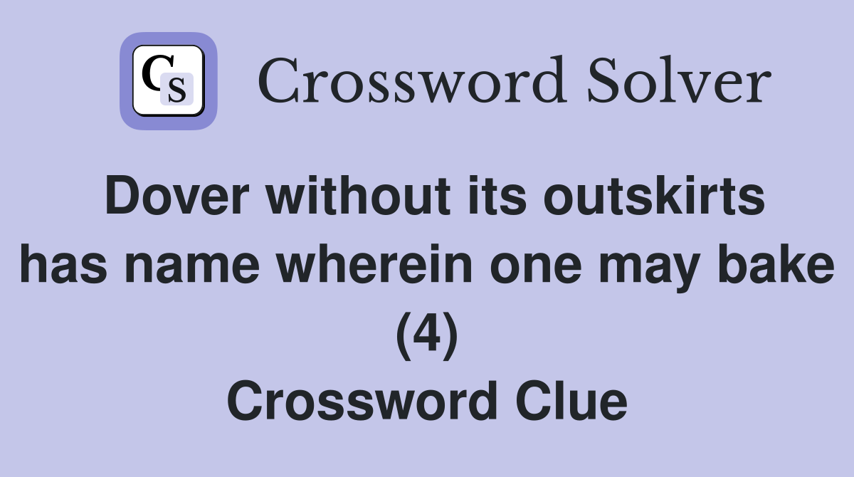 Dover without its outskirts has name wherein one may bake (4) Crossword Clue