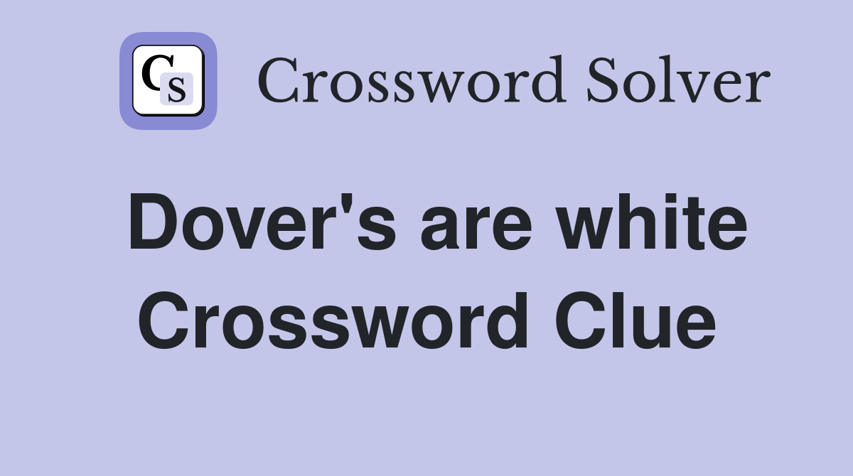 Dover's are white Crossword Clue