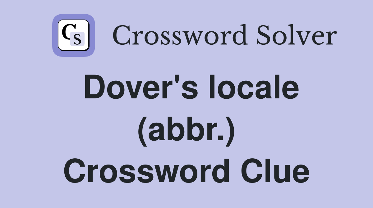 Dover's locale (abbr.) Crossword Clue