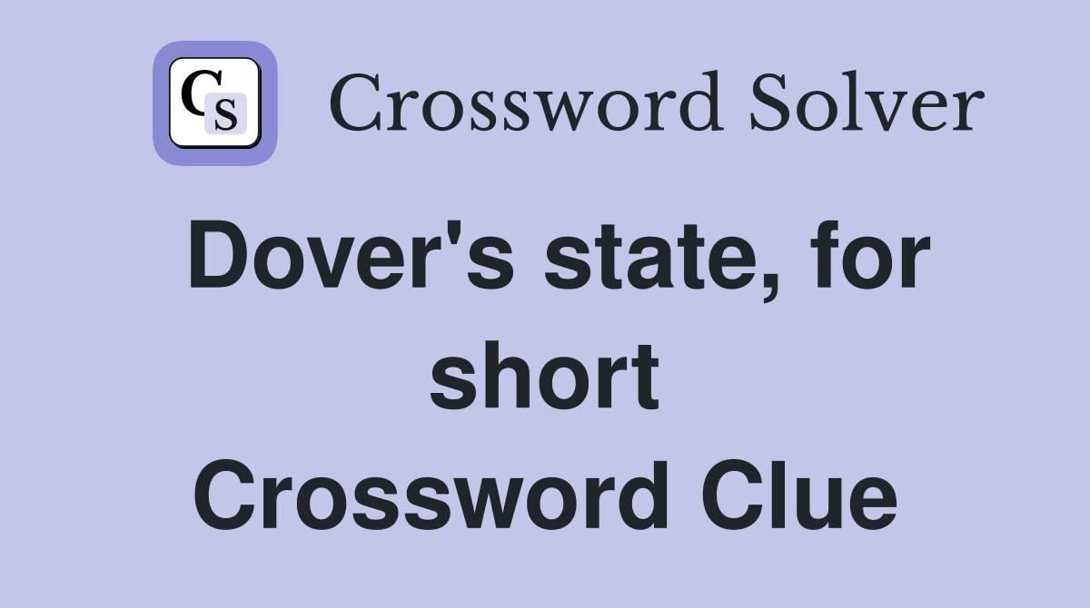 Dover's state, for short Crossword Clue