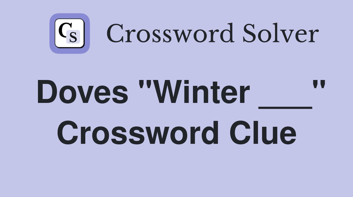 Doves "Winter ___" Crossword Clue
