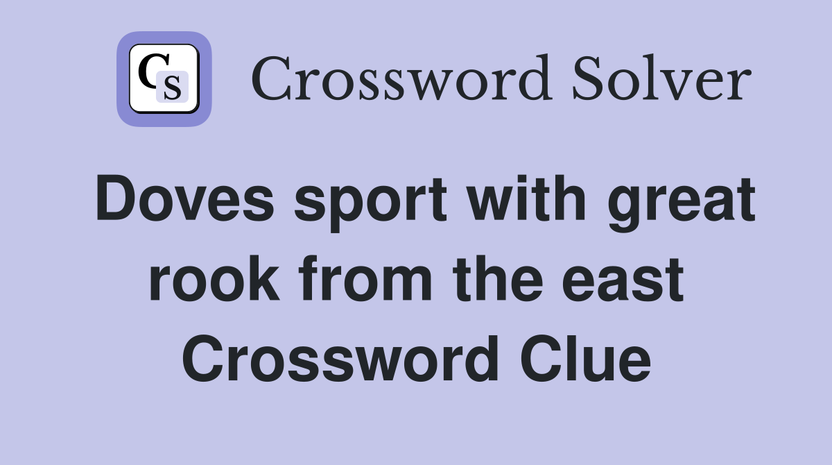 Doves sport with great rook from the east Crossword Clue