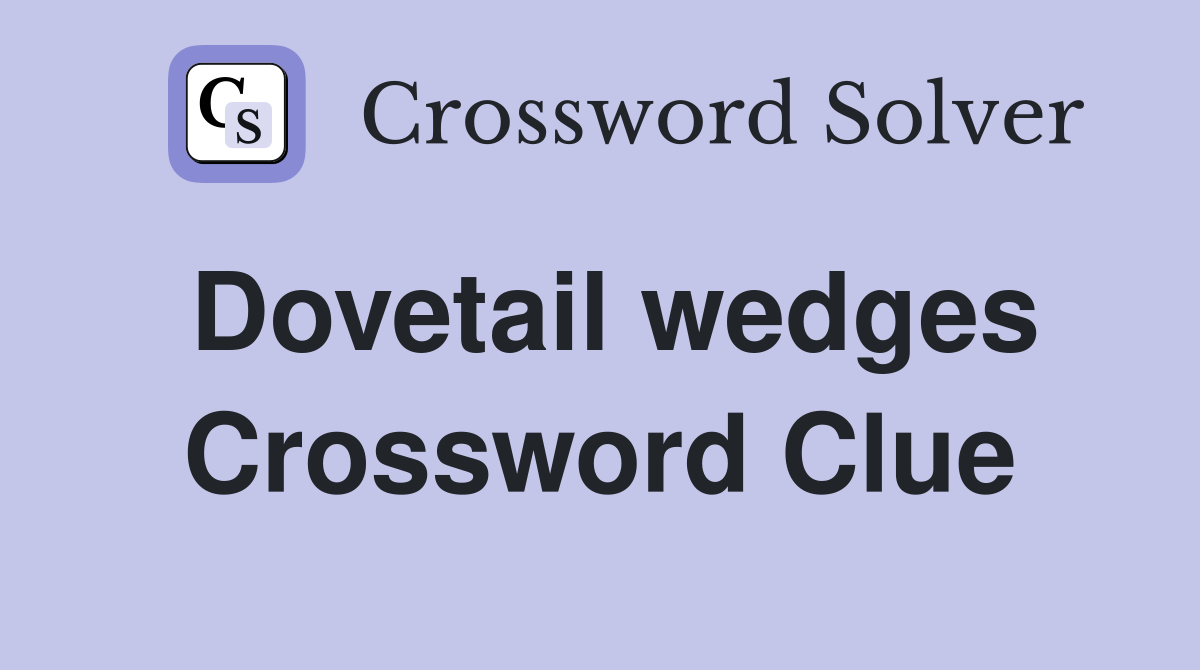 Dovetail wedges Crossword Clue