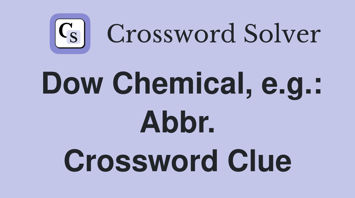 Dow Chemical, e.g.: Abbr. Crossword Clue