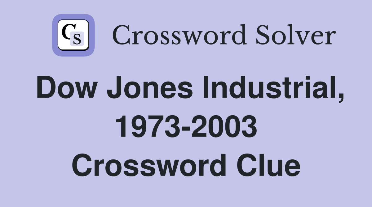 Dow Jones Industrial, 1973-2003 Crossword Clue
