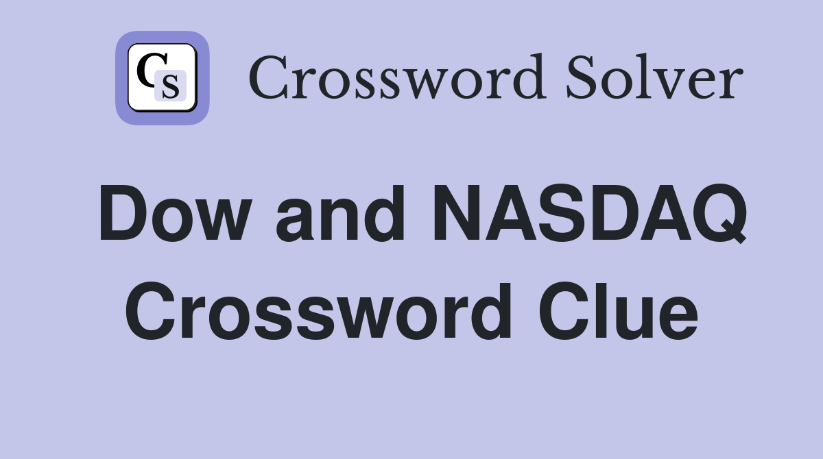 Dow and NASDAQ Crossword Clue