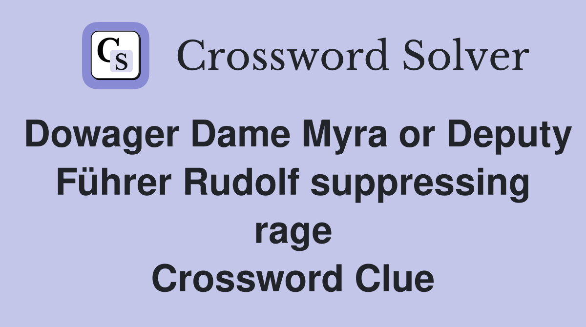 Dowager Dame Myra or Deputy Führer Rudolf suppressing rage Crossword Clue