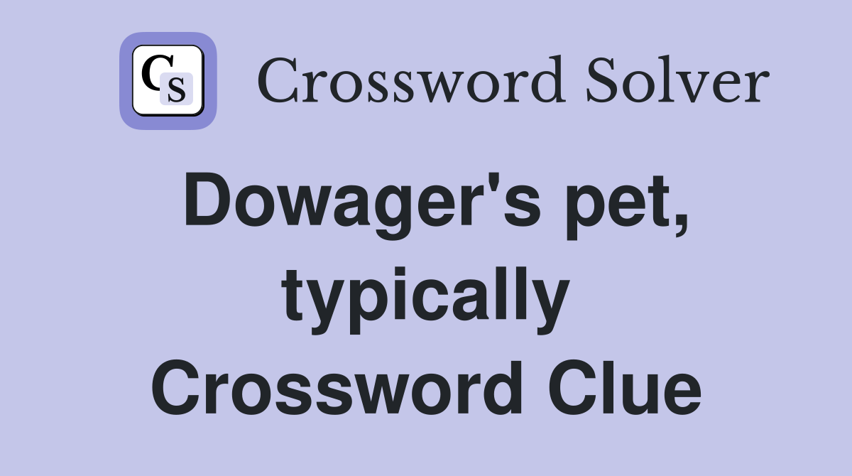 Dowager's pet, typically Crossword Clue