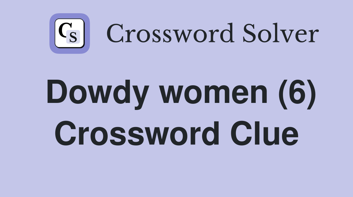 Dowdy women (6) Crossword Clue