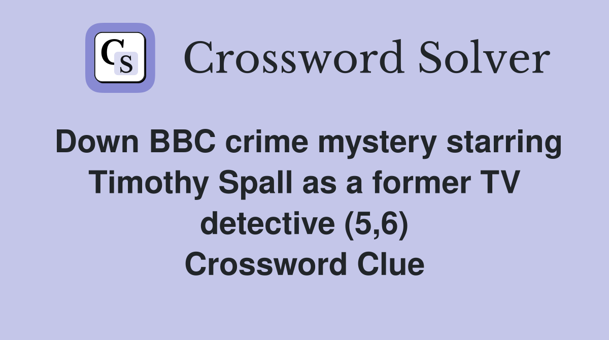 Down BBC crime mystery starring Timothy Spall as a former TV detective (5,6) Crossword Clue