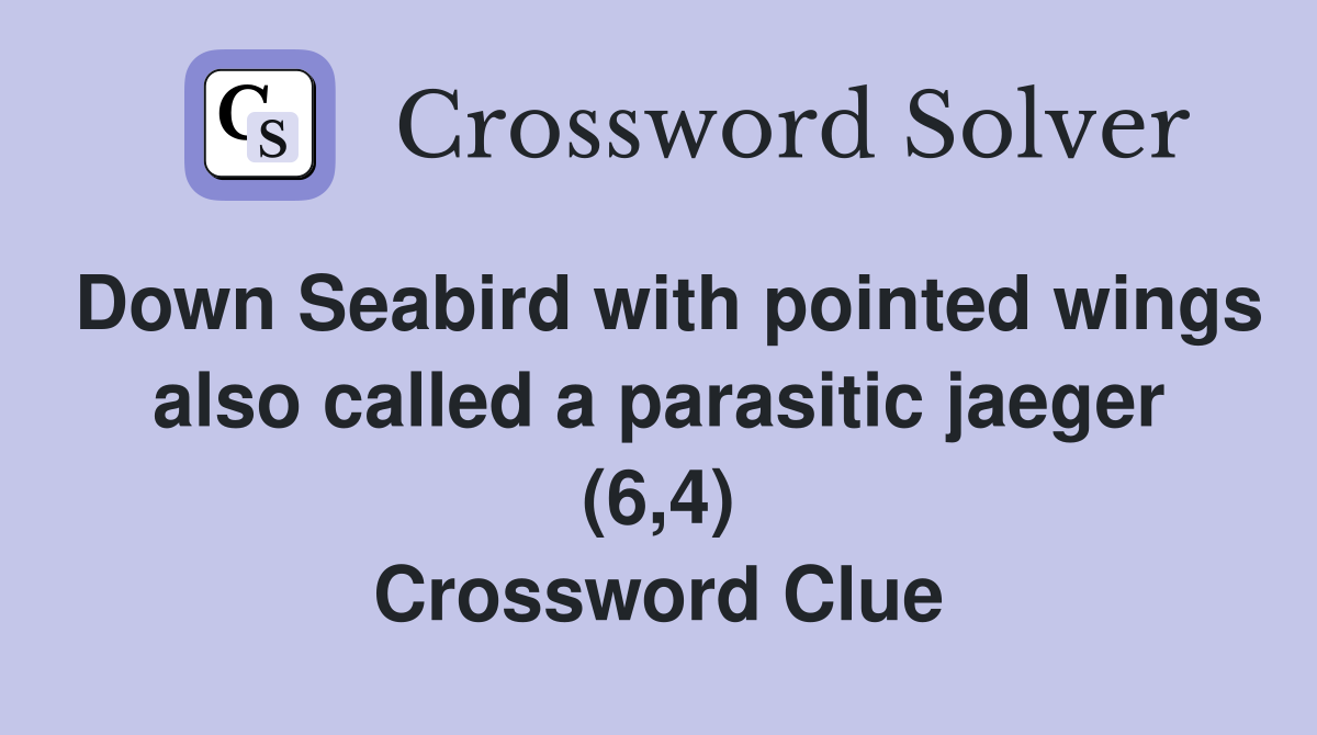 Down Seabird with pointed wings also called a parasitic jaeger (6,4) Crossword Clue