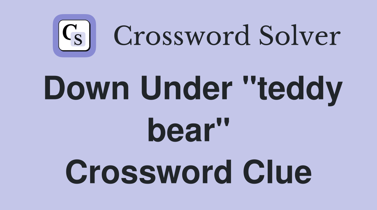 Down Under "teddy bear" Crossword Clue