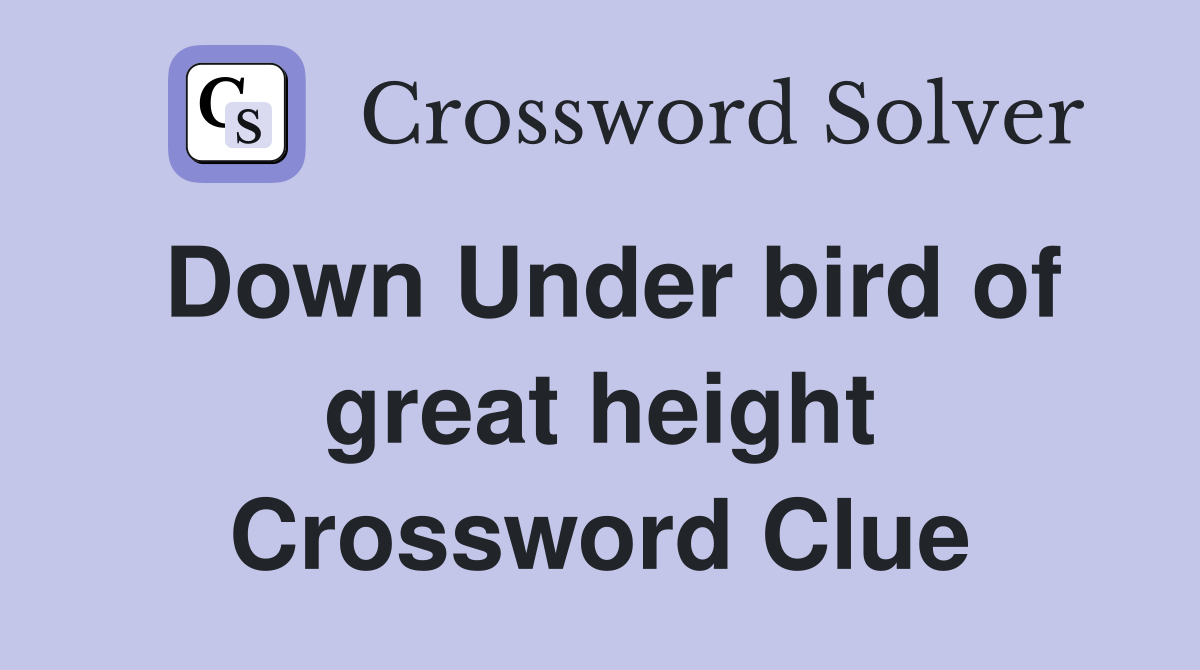 Down Under bird of great height Crossword Clue