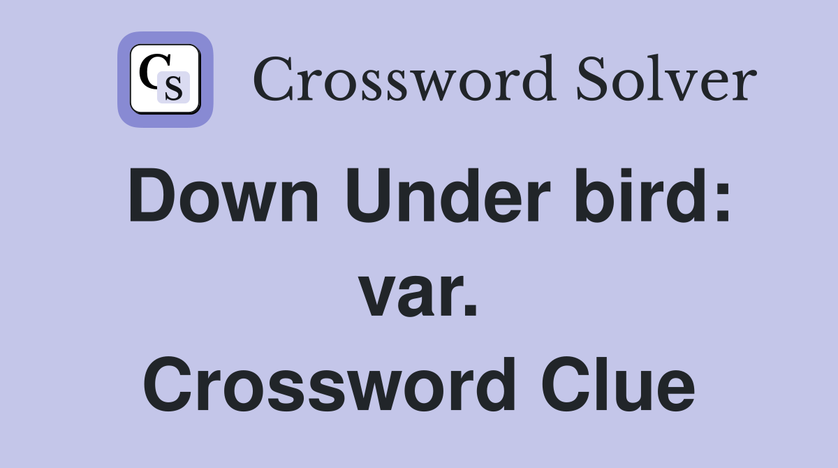 Down Under bird: var. Crossword Clue