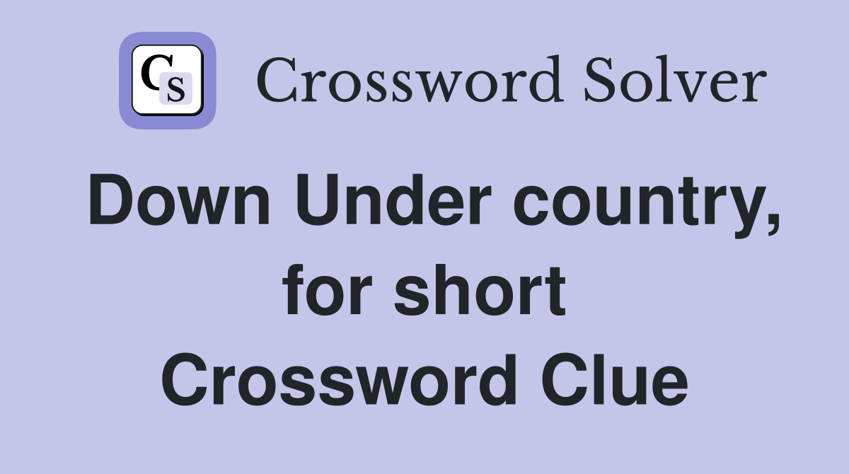 Down Under country, for short Crossword Clue