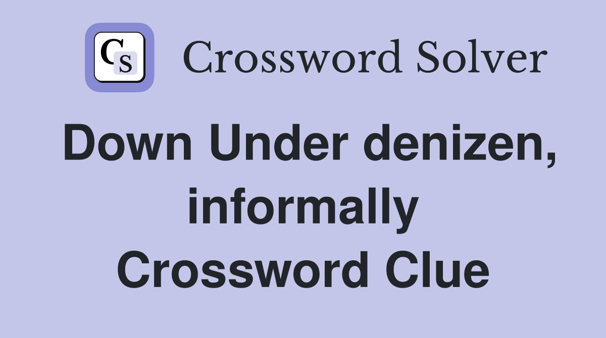 Down Under denizen, informally Crossword Clue