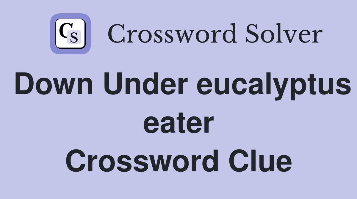 Down Under eucalyptus eater Crossword Clue