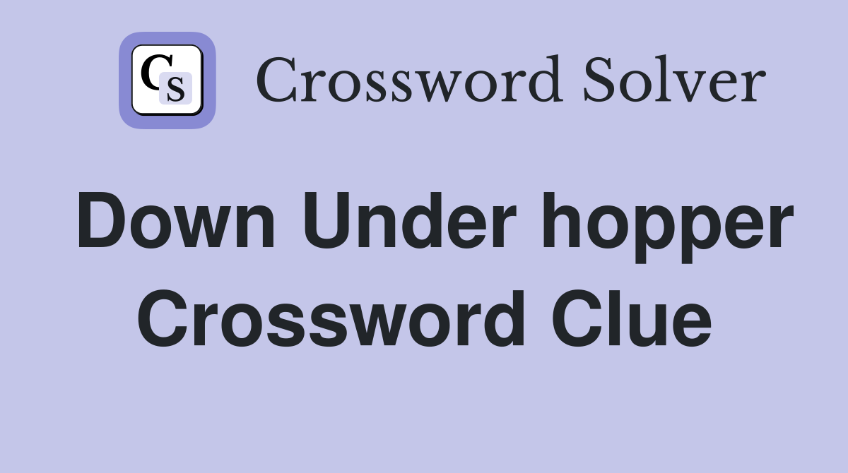 Down Under hopper Crossword Clue