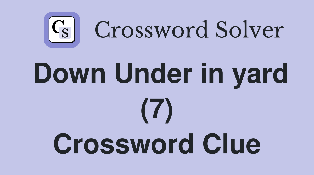 Down Under in yard (7) Crossword Clue