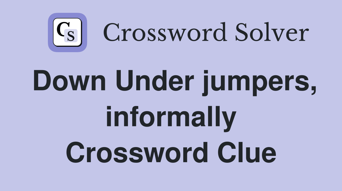 Down Under jumpers, informally Crossword Clue