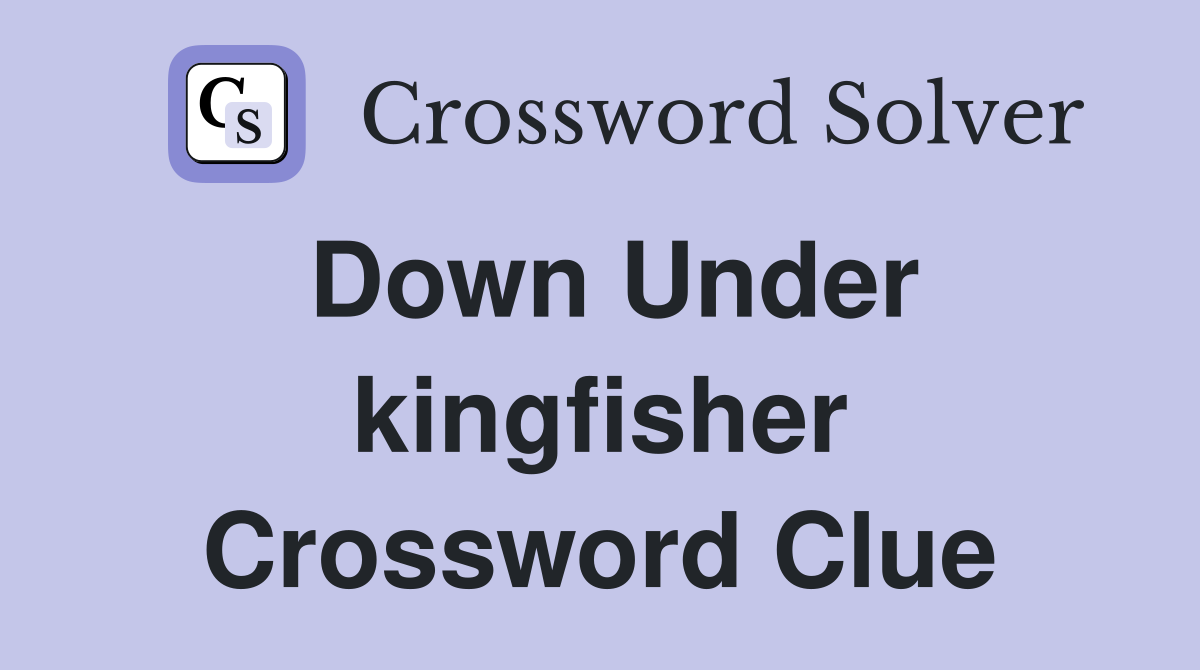 Down Under kingfisher Crossword Clue
