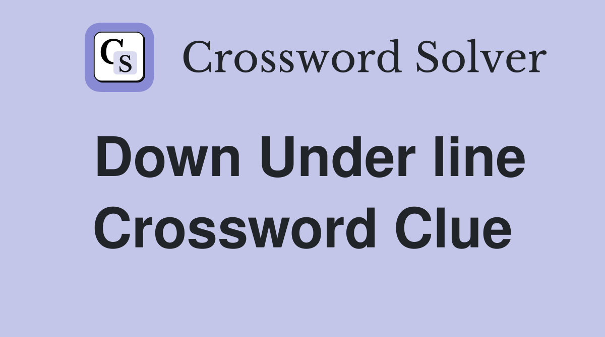 Down Under line Crossword Clue