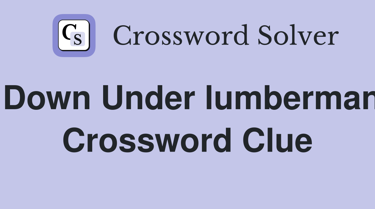 Down Under lumberman Crossword Clue
