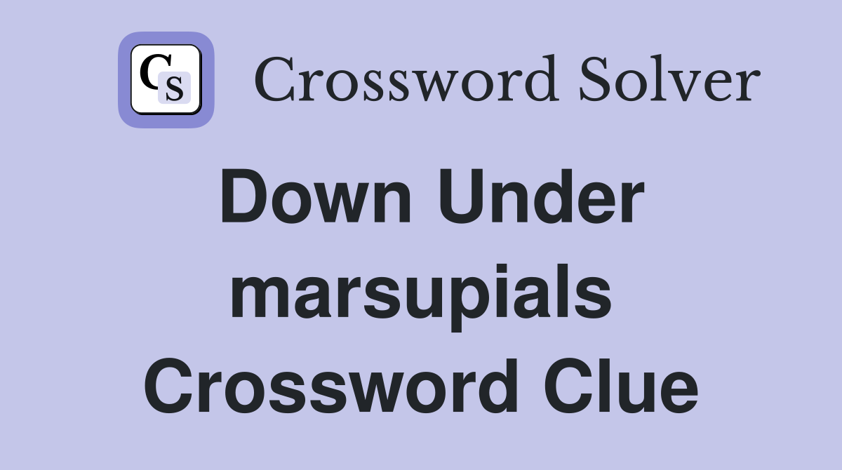 Down Under marsupials Crossword Clue