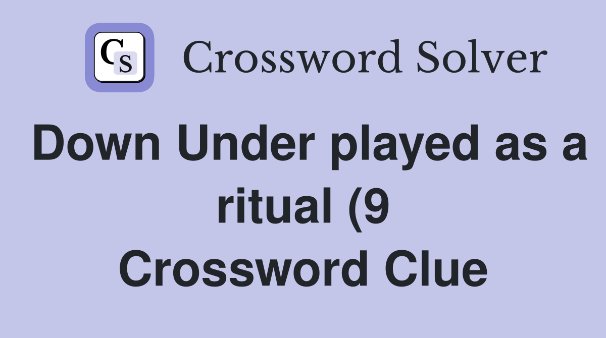 Down Under played as a ritual (9) Crossword Clue Answers Crossword Down Under played as a ritual (9) Crossword Clue Answers Crossword