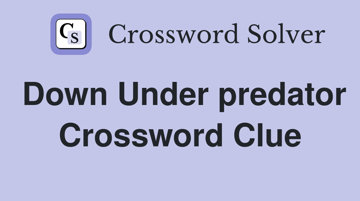 Down Under predator Crossword Clue