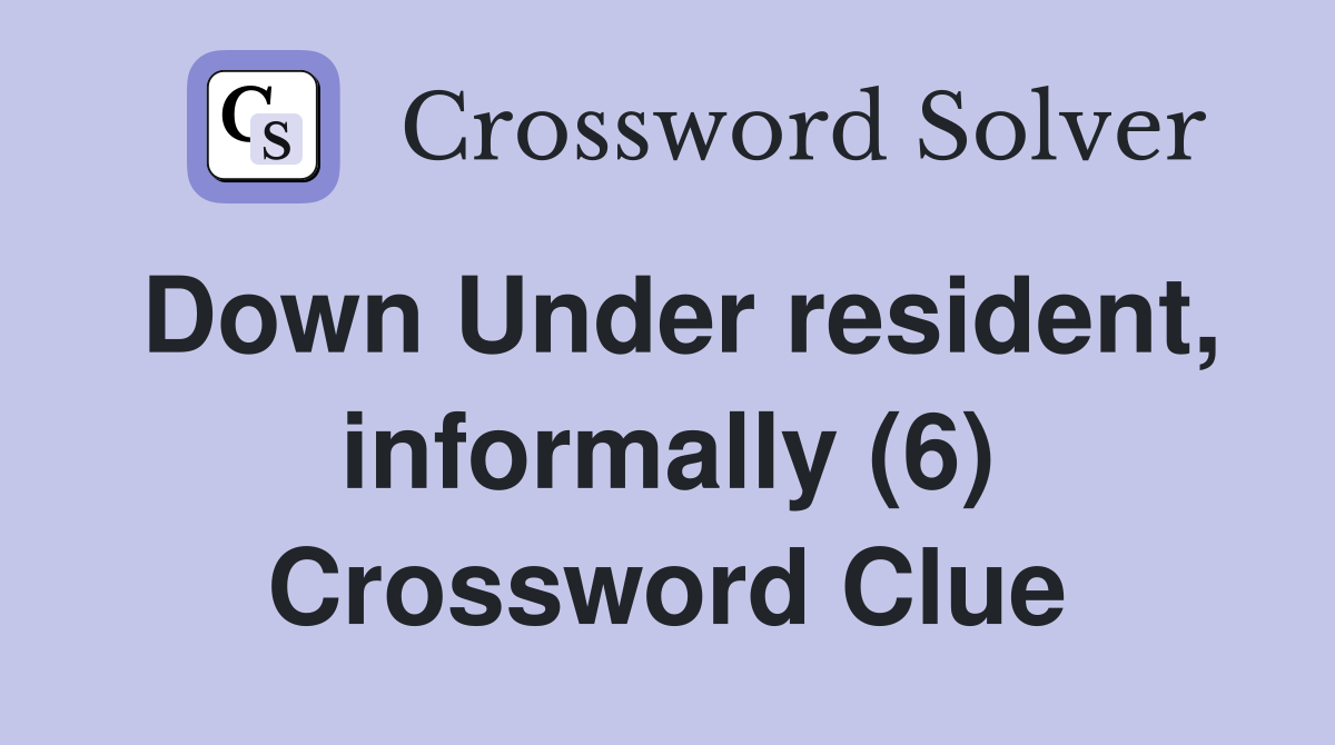Down Under resident, informally (6) Crossword Clue