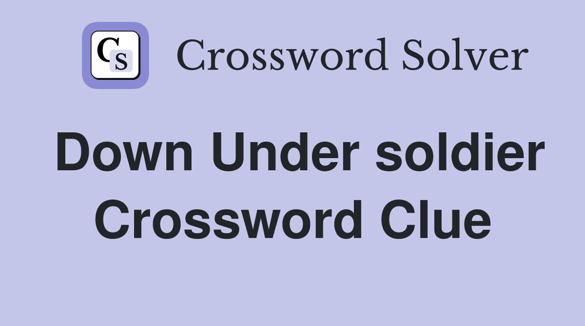 Down Under soldier Crossword Clue