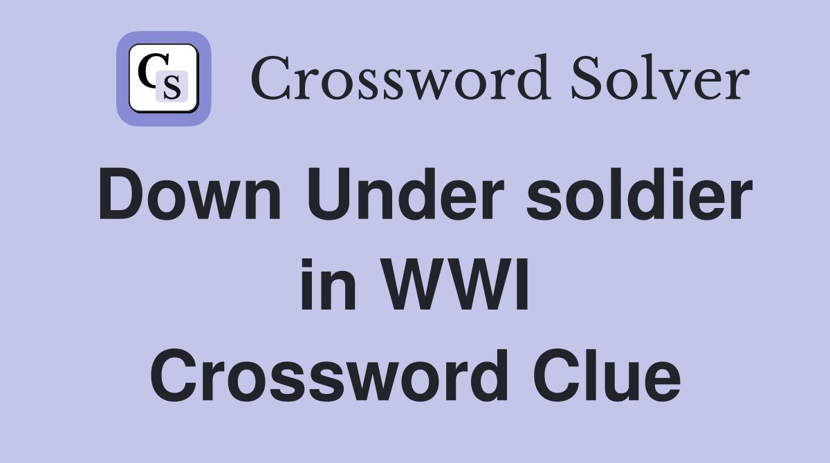 Down Under soldier in WWI Crossword Clue