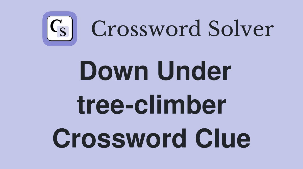 Down Under tree-climber Crossword Clue