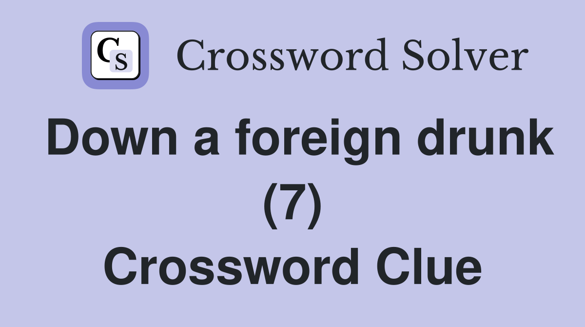 Down a foreign drunk (7) Crossword Clue