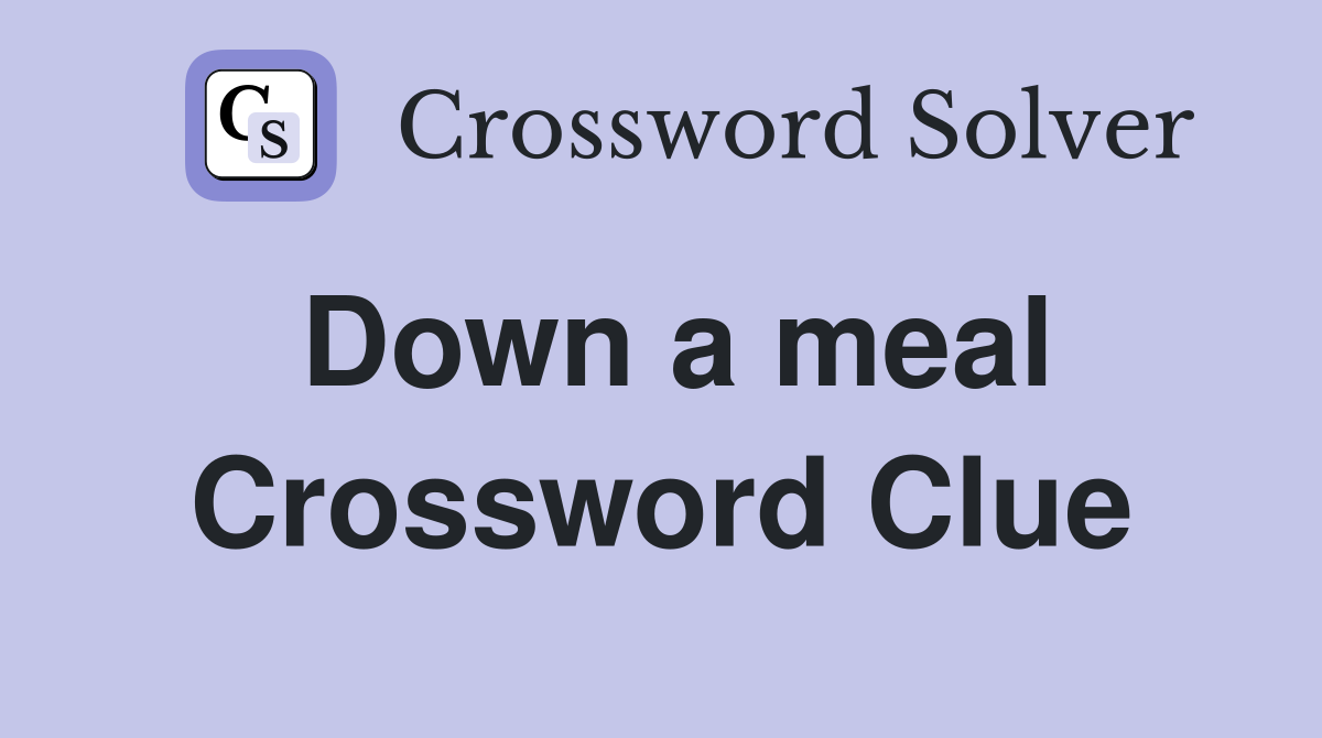 Down a meal Crossword Clue