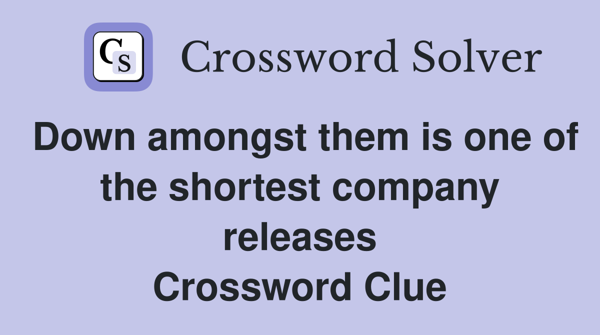 Down amongst them is one of the shortest company releases Crossword Clue