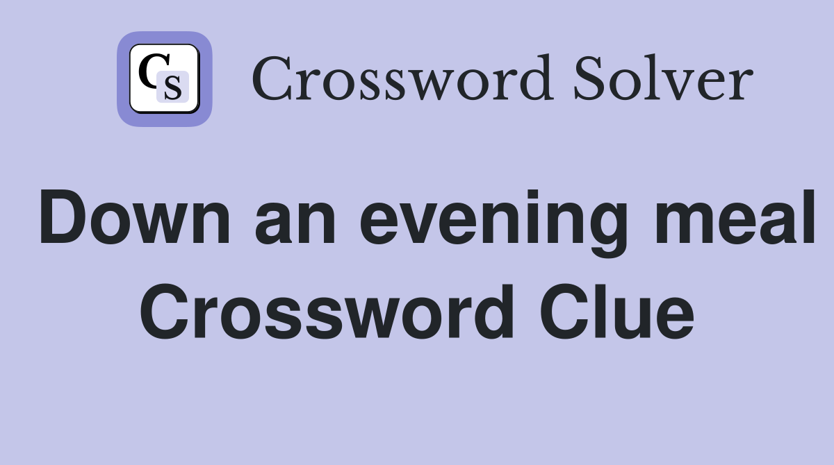 Down an evening meal Crossword Clue