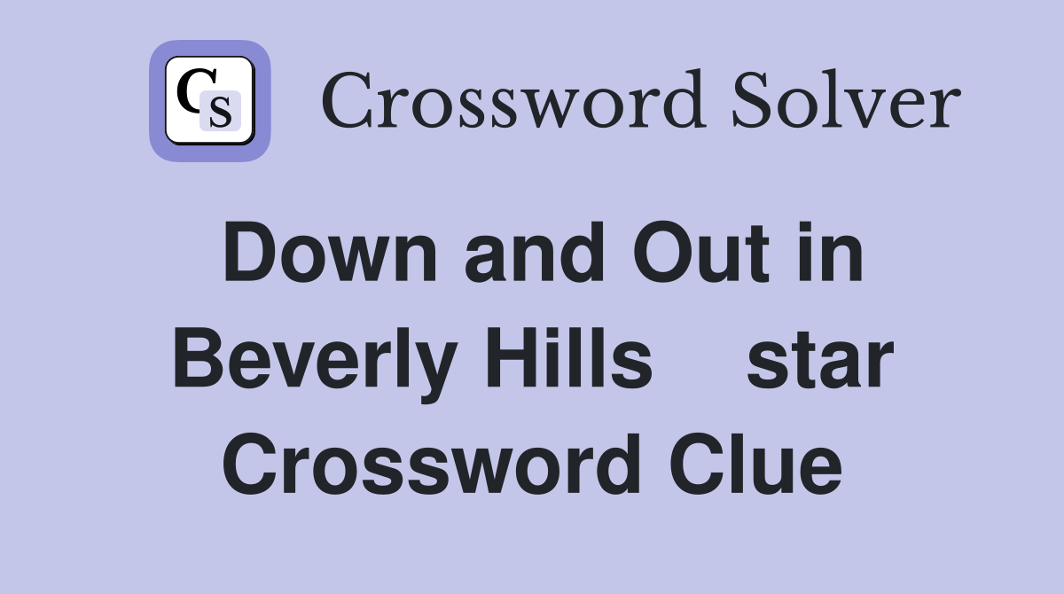 Down and Out in Beverly Hills    star Crossword Clue