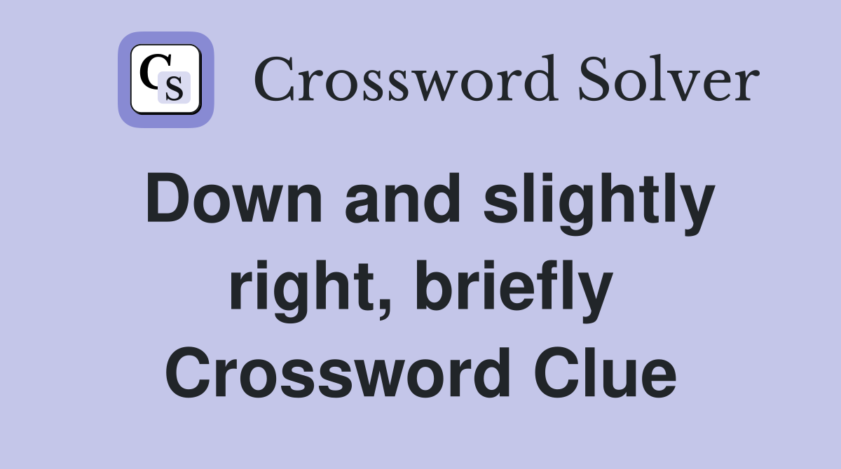 Down and slightly right, briefly Crossword Clue