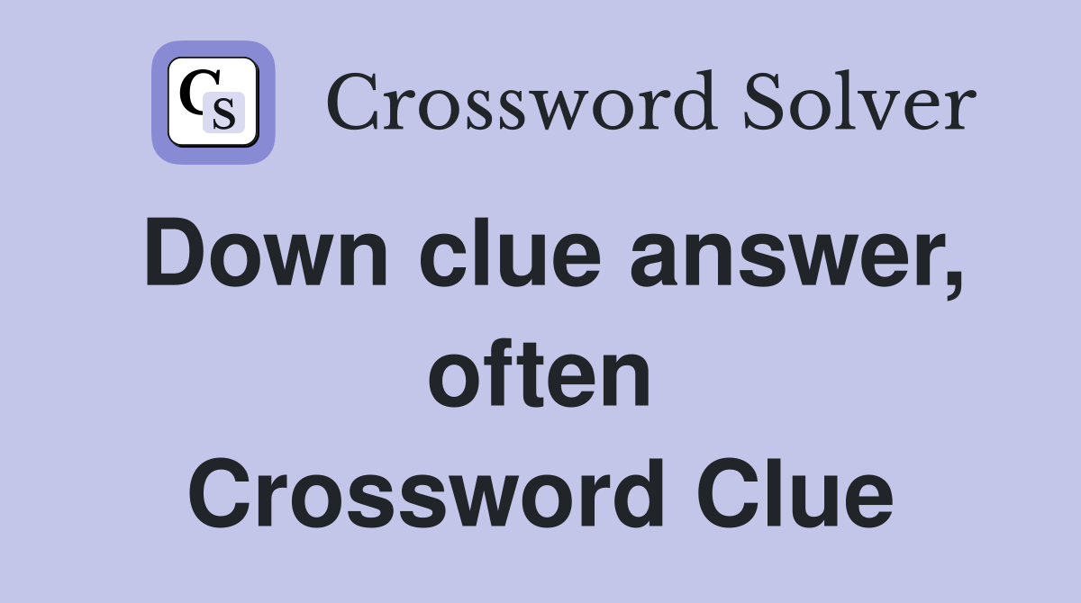 Down clue answer, often Crossword Clue