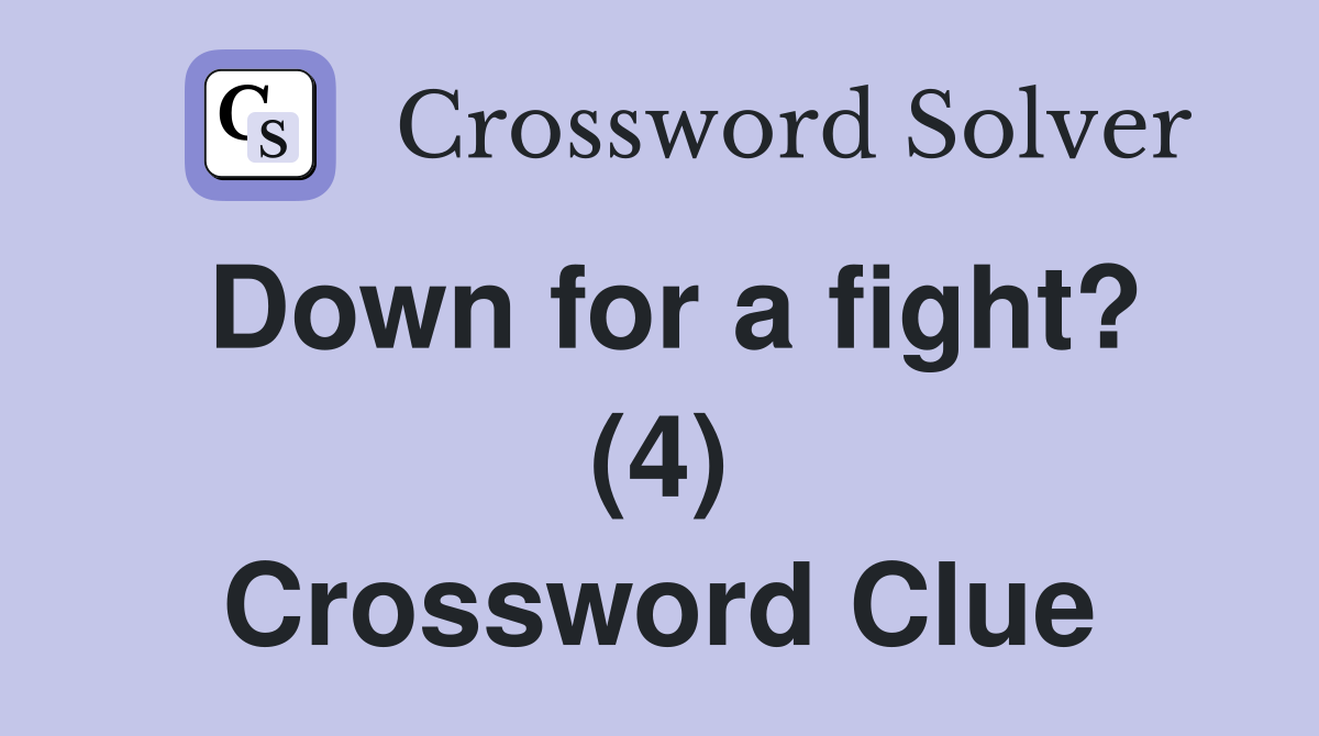 Down for a fight? (4) Crossword Clue