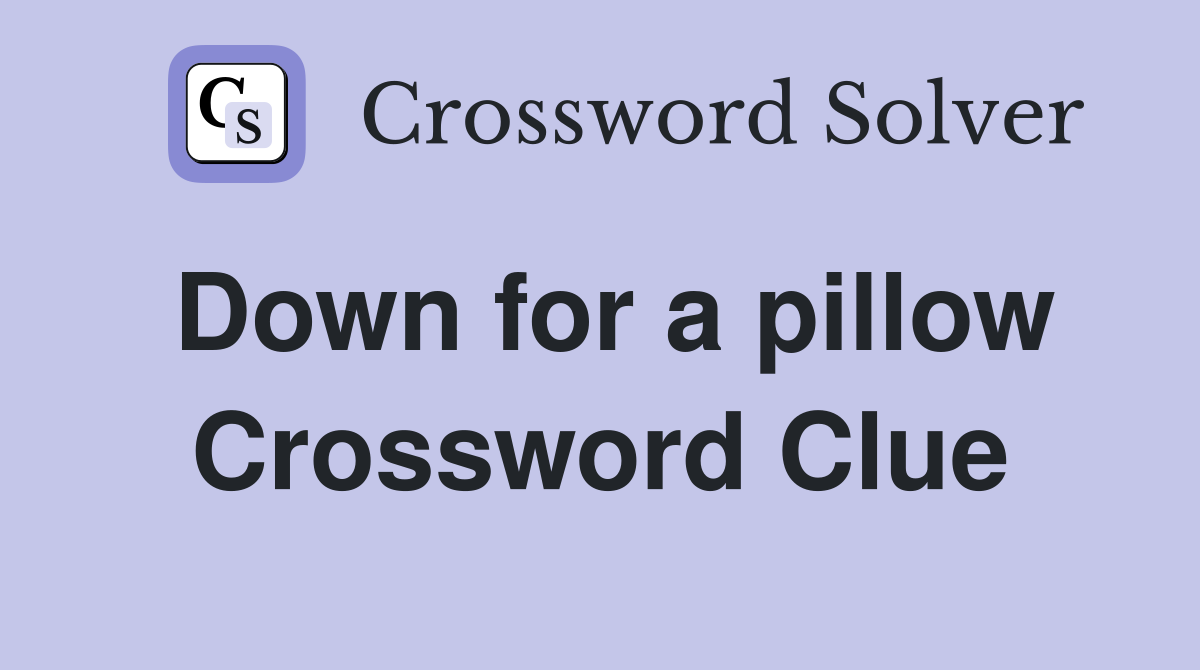 Down for a pillow Crossword Clue